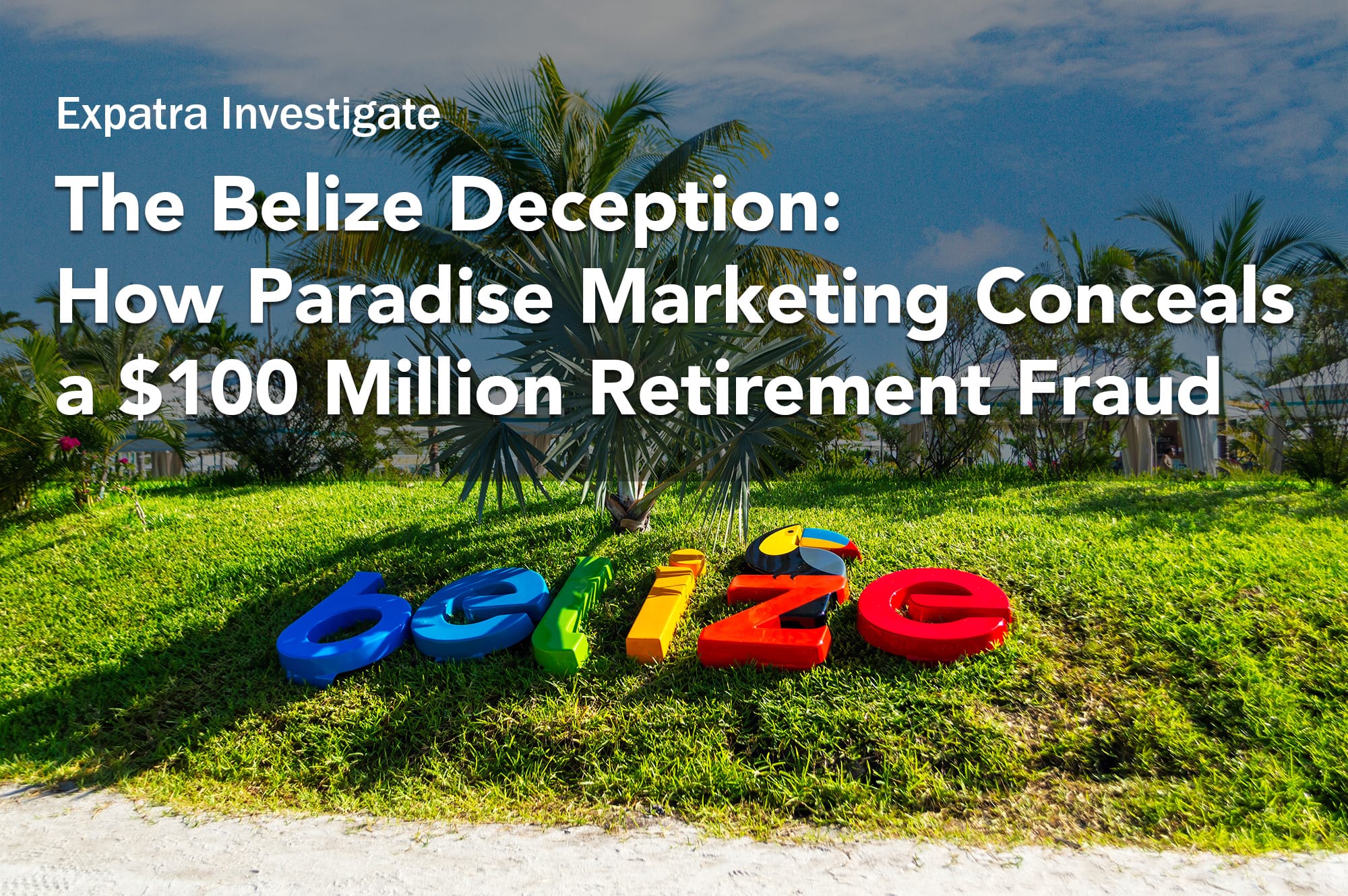 The Belize Deception: How Paradise Marketing Conceals a $100 Million Retirement Fraud